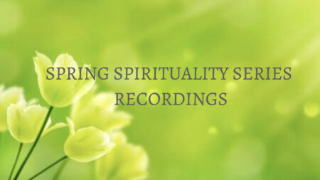 Spring Spirituality Series 2021 Session One